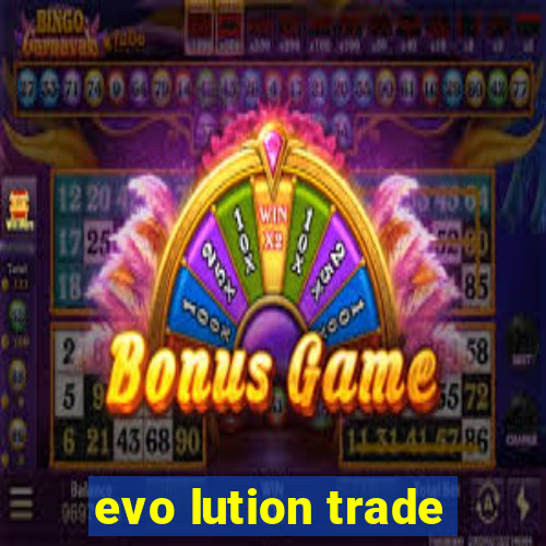 evo lution trade